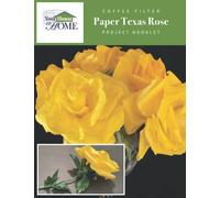 Coffee Filter Paper Texas Rose Project Booklet: A Step-by-Step Project Guide from Your House A Home
