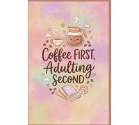 Coffee First, Adulting Second Notebook: Cute Coffee Lover Composition Notebook | Funny Adulting Journal | Kawaii Pastel Coffee Theme | 6x9 Lined Notebook for Students, Work, Journaling | 130 Pages
