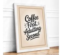 Coffee First Adulting Second Typography Framed Wall Art Print A3 White