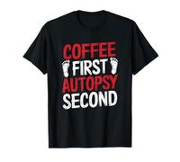 Coffee First Autopsy Second, Medical Examiner Coroner T-Shirt