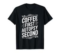 Coffee First Autopsy Tech, Medical Examiner Coroner T-Shirt