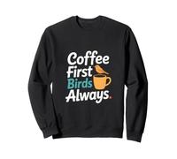 Coffee First Birds Always Morning Caffeine Sweatshirt