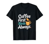 Coffee First Birds Always Morning Caffeine T-Shirt