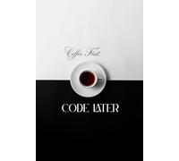 Coffee First, Code Later: A Fun Programmer’s Notebook for Ideas, Coding Plans & Developer Humor