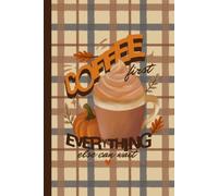 Coffee First Everything Else Can Wait Typography Notebook (Color) | Inspirational Lined Journal for Coffee Lovers | 6 x 9 Notebook | 120 Pages