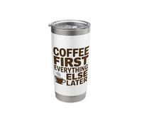 Coffee First Everything Else Later Funny Coffee Lover Stainless Steel Insulated Tumbler