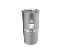 Coffee First Everything Else Later Stainless Steel Insulated Tumbler