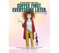 Coffee First. Everything Later.: A Burnout & Stress Relief Coloring Book for Overwhelmed Women (Soft Chaos Collection)