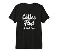 Coffee First Hustle Later First Coffee Stress You Later Premium T-Shirt