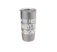Coffee First is Always The Answer Caffeine Life Stainless Steel Insulated Tumbler