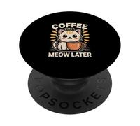 Coffee First Meow Later Cat Fun Humor PopSockets Adhesive PopGrip