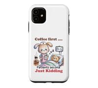Coffee First Patients Second Funny Nurse Case for iPhone 11