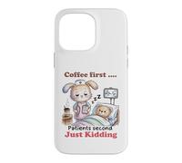 Coffee First Patients Second Funny Nurse Case for iPhone 14 Pro Max