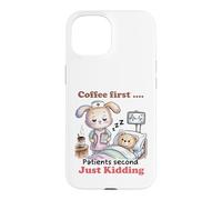 Coffee First Patients Second Funny Nurse Case for iPhone 15