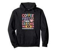 Coffee First The Crayons Teacher Assistant Teaching Pullover Hoodie