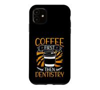 Coffee First Then Dentistry Coffee Drinking Dentist Case for iPhone 11