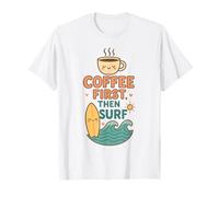 Coffee First Then Surf Cute Surfboard Wave Beach Ocean Lover T-Shirt