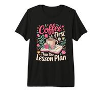 Coffee First Then the Lesson Plan Tutor Premium T-Shirt