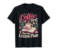 Coffee First Then the Lesson Plan Tutor T-Shirt