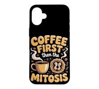 Coffee First Then the Mitosis Biology Teacher Case for iPhone 16 Plus