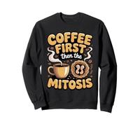 Coffee First Then the Mitosis Biology Teacher Sweatshirt