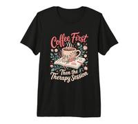 Coffee First Then the Therapy Session Psychology Teacher Premium T-Shirt