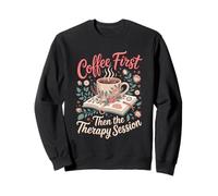 Coffee First Then the Therapy Session Psychology Teacher Sweatshirt