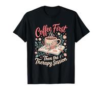 Coffee First Then the Therapy Session Psychology Teacher T-Shirt