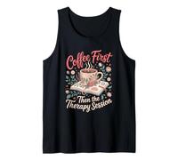 Coffee First Then the Therapy Session Psychology Teacher Tank Top