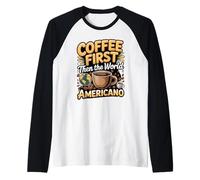 Coffee First Then The World Americano Raglan Baseball Tee