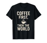 Coffee First Then The World Funny Caffeine Lover Barista T-Shirt