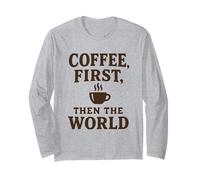 Coffee First Then The World Funny Quote Shirt Coffee Lovers Long Sleeve T-Shirt