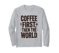 Coffee First Then The World Funny Quote Shirt Coffee Lovers Long Sleeve T-Shirt