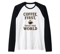 Coffee First Then The World Funny Quote Shirt Coffee Lovers Raglan Baseball Tee