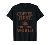 Coffee First Then The World Funny Quote Shirt Coffee Lovers T-Shirt