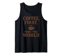 Coffee First Then The World Funny Quote Shirt Coffee Lovers Tank Top