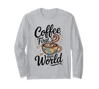 Coffee First Then The World Funny Travel Caffeine Lover Mug Long Sleeve T-Shirt