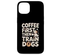 Coffee First Then Train Dogs Dog Trainer Case for iPhone 13