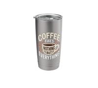 Coffee Fixes Nothing But Everything Caffeine Lovers Funny Stainless Steel Insulated Tumbler