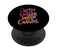 COFFEE FOR ME, UMBER WASH FOR THE CANVAS PopSockets Adhesive PopGrip