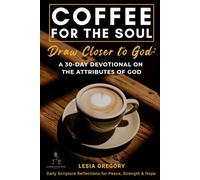 Coffee for the Soul: Draw Closer to God: A 30-Day Devotional on the Attributes of God (Coffee for the Soul Devotional Series)