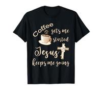 Coffee Gets Me Started Jesus Keeps Me Going Jesus T-Shirt