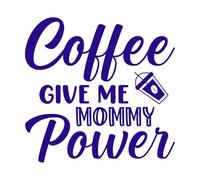 Coffee give me Mommy Power Mural and Wall Vinyl Decal 67.2x69.3cm Can Modify and add Information DarkBlue