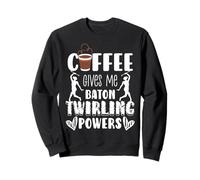 Coffee Gives Me Baton Twirling Powers Sweatshirt