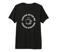 Coffee Gives Me Coach Powers Funny Coffee Lover Coaching Premium T-Shirt
