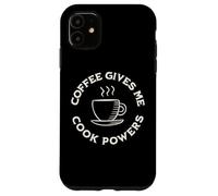 Coffee Gives Me Cook Powers Funny Coffee Lover cooking chef Case for iPhone 11