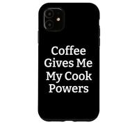 Coffee Gives Me Cook Powers Funny Coffee Lover cooking chef Case for iPhone 11