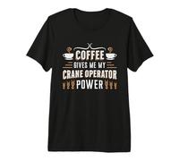 Coffee Gives Me My Crane Operator Power Workers Crane Driver Premium T-Shirt