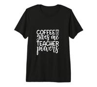 Coffee Gives Me Teacher Powers Funny Teacher Life Premium T-Shirt