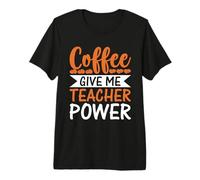 Coffee Gives Me Teacher Powers Funny Teacher Premium T-Shirt